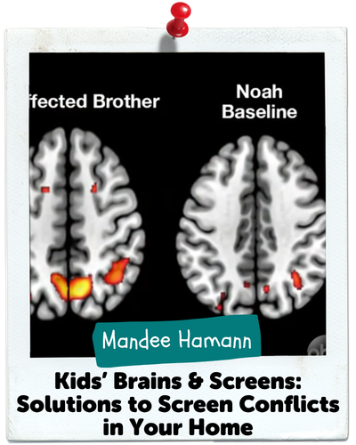 Kids' Brains & Screens: Solutions to Screen Conflicts in Your Home, Mandee Hamann