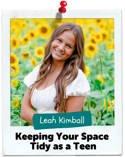 Keeping Your Space Tidy as a Teen, Leah Kimball