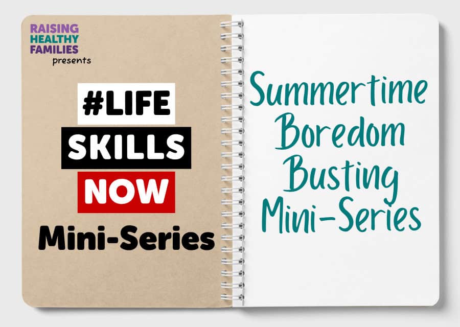 #LifeSkillsNow Mini-Series: Summertime Boredom Busting Mini-Series