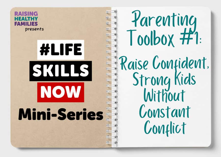 #LifeSkillsNow Mini-Series: Parenting Toolbox #1: Raise Confident, Strong Kids Without Constant Conflict