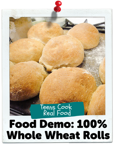 Food Demo: 100% Whole Wheat Rolls, Teens Cook Real Food
