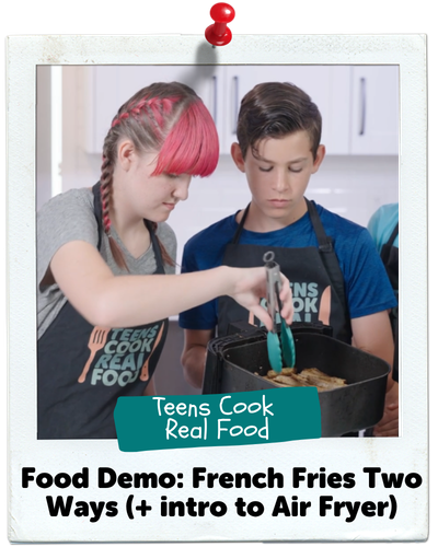 Food Demo: French Fries Two Ways (+ intro to Air Fryer), Teens Cook Real Food