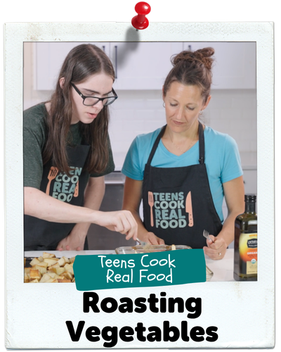 Roasting Vegetables, Teens Cook Real Food