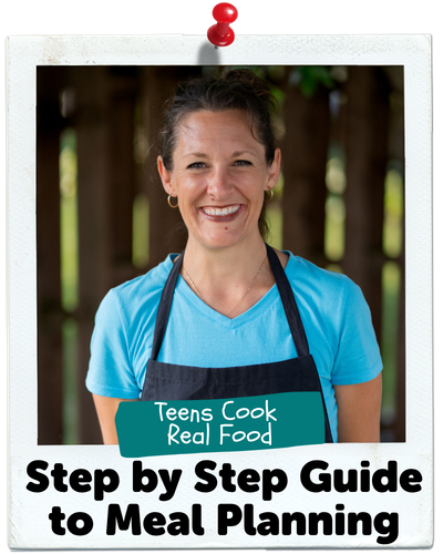 Step by Step Guide to Meal Planning, Teens Cook Real Food