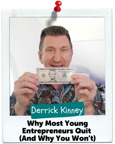 Why Most Young Entrepreneurs Quit (And Why You Won't), Derrick Kinney