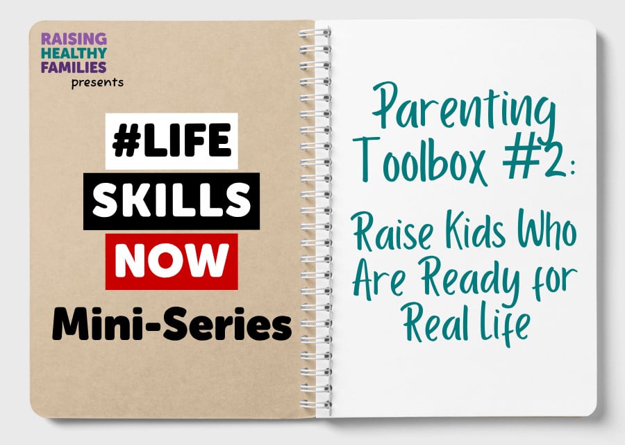 #LifeSkillsNow Mini-Series: Parenting Toolbox #2: Raise Kids Who Are Ready for Real Life
