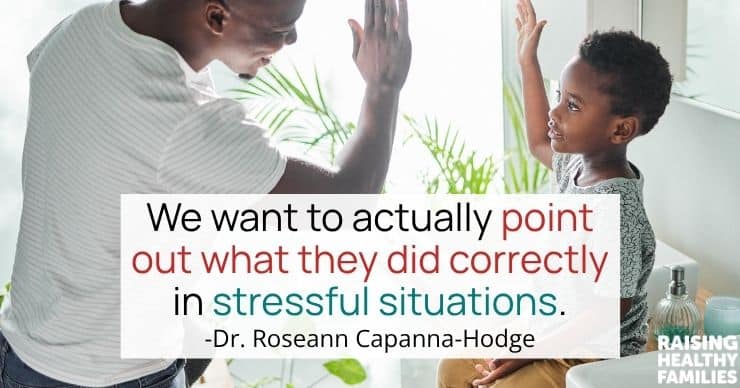 We want to actually point out what they did correctly in a stressful situation.