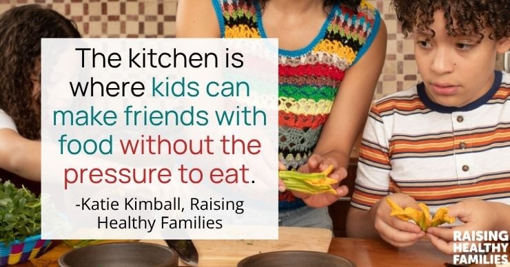The kitchen is a place where kids can make friends with food without the pressure to eat. -Katie Kimball