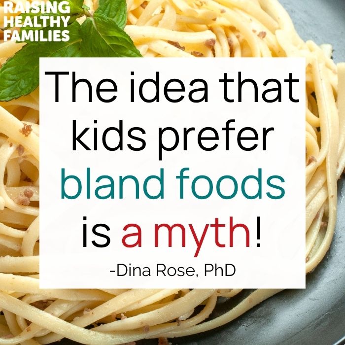 The idea that kids prefer bland foods is s myth!