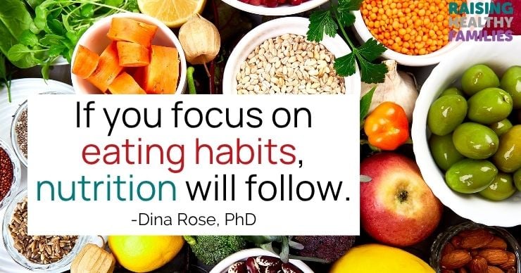 If you focus on healthy eating habits, nutrition will follow.