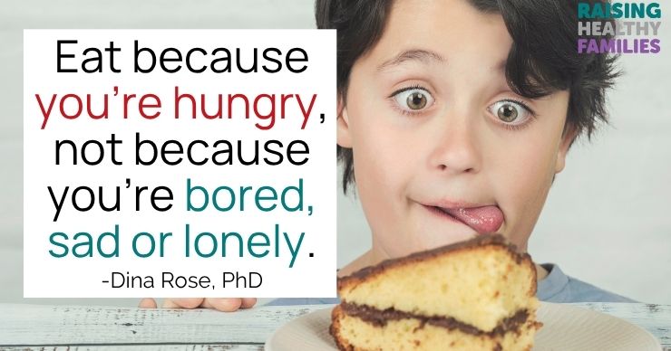 Eat because you're hungry, not because you're bored, tired or lonely.